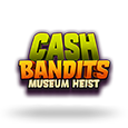 Cash Bandits Museum Heist