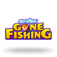 Go High Gone Fishing