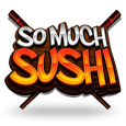 So Much Sushi